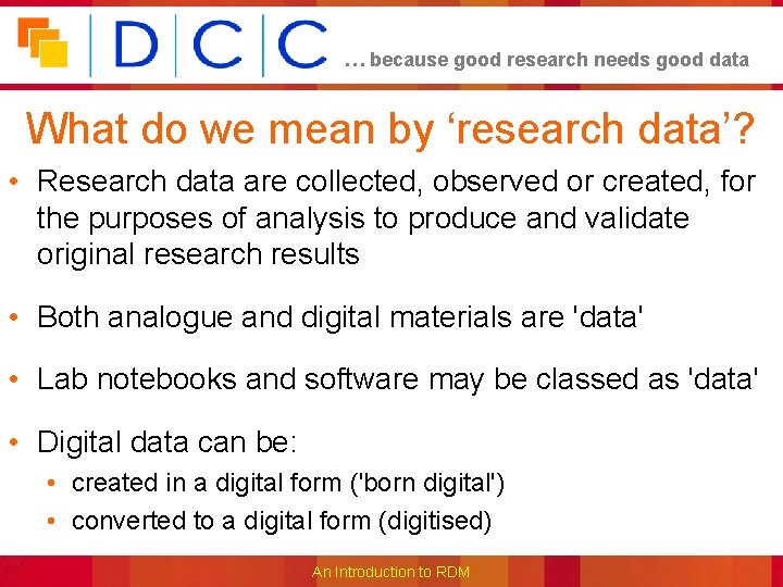 … because good research needs good data What do we mean by ‘research data’?