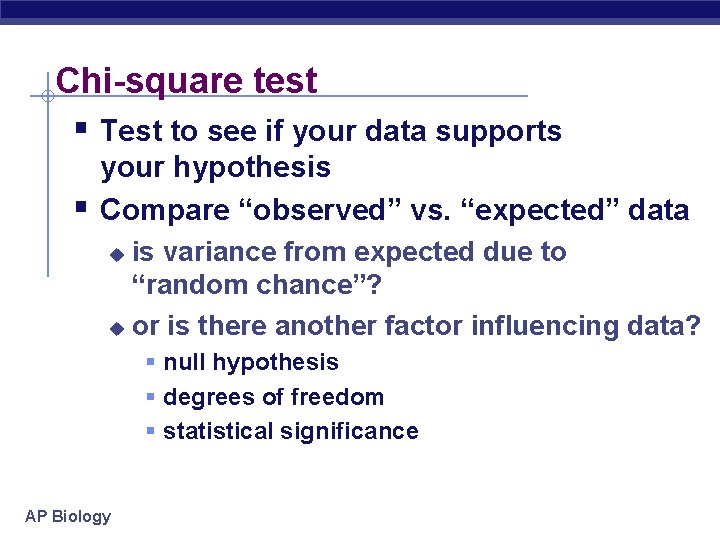 Chi-square test § Test to see if your data supports § your hypothesis Compare