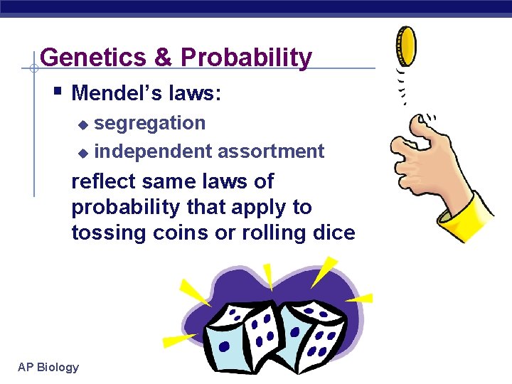 Genetics & Probability § Mendel’s laws: segregation u independent assortment u reflect same laws