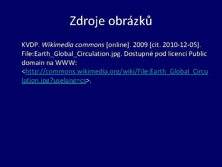 Zdroje obrázků KVDP. Wikimedia commons [online]. 2009 [cit. 2010 -12 -05]. File: Earth_Global_Circulation. jpg.