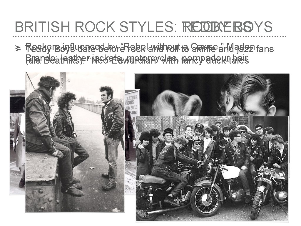 BRITISH ROCK STYLES: ROCKERS TEDDY BOYS ➤ ➤ Rockers influenced by “Rebel without a