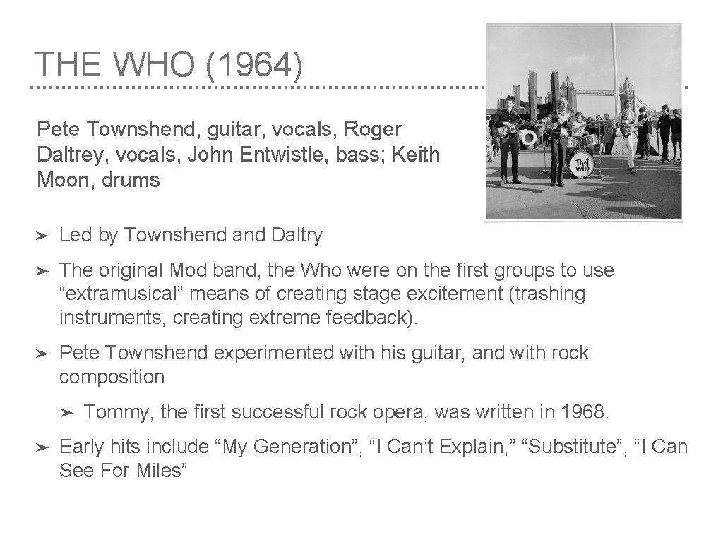 THE WHO (1964) Pete Townshend, guitar, vocals, Roger Daltrey, vocals, John Entwistle, bass; Keith