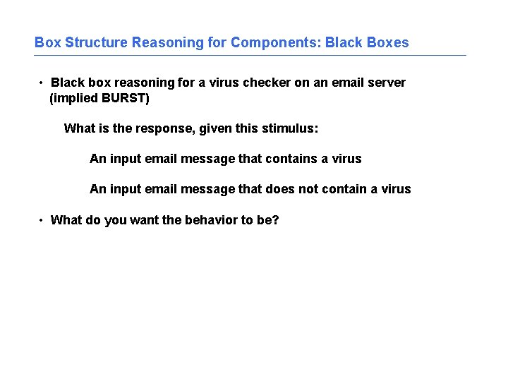Box Structure Reasoning for Components: Black Boxes • Black box reasoning for a virus