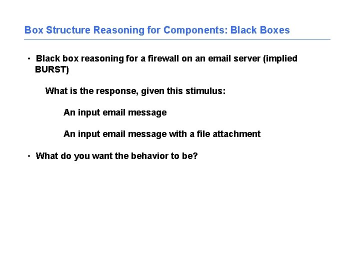 Box Structure Reasoning for Components: Black Boxes • Black box reasoning for a firewall