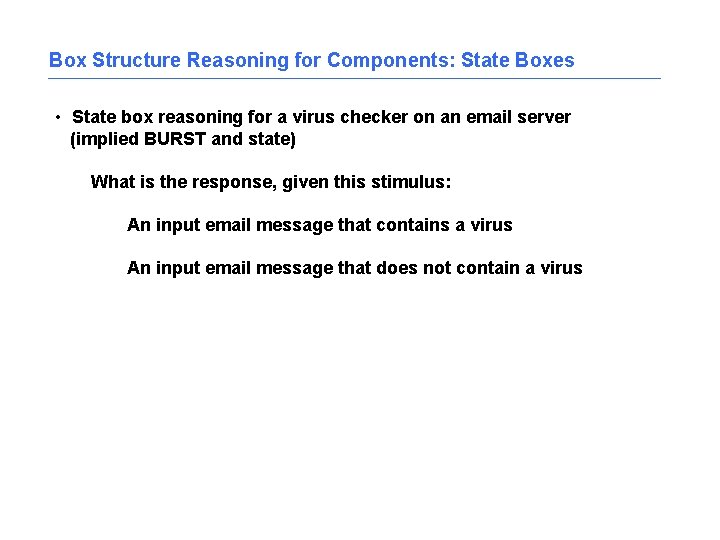 Box Structure Reasoning for Components: State Boxes • State box reasoning for a virus