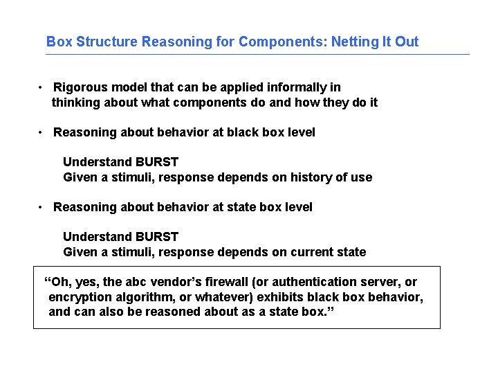 Box Structure Reasoning for Components: Netting It Out • Rigorous model that can be