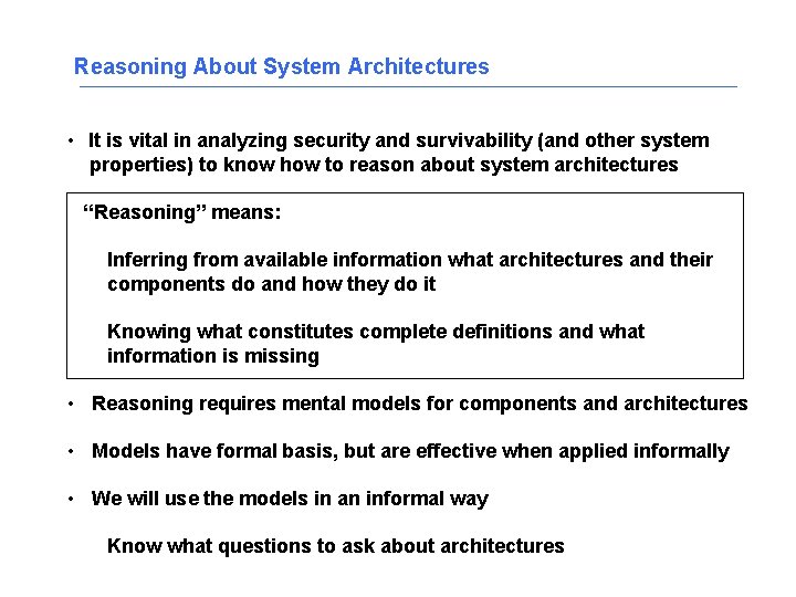 Reasoning About System Architectures • It is vital in analyzing security and survivability (and