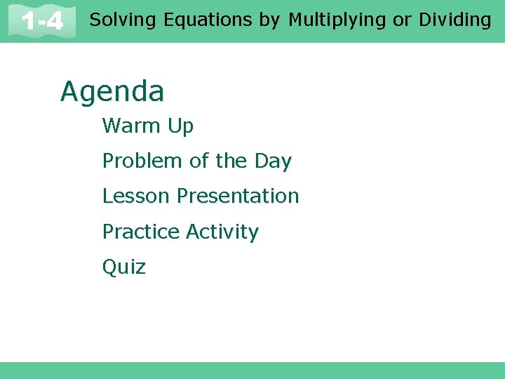 Solving Equations by Multiplying or Dividing 1 -1 and Expressions 1 -4 Variables Agenda