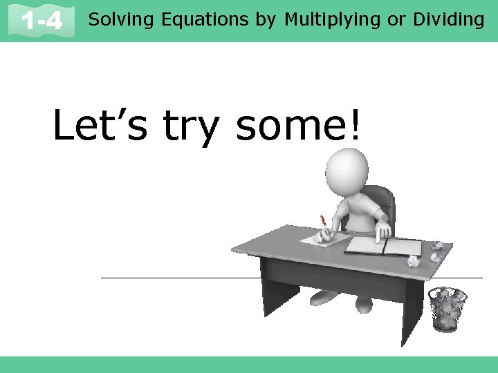 Solving Equations by Multiplying or Dividing 1 -1 and Expressions 1 -4 Variables Let’s