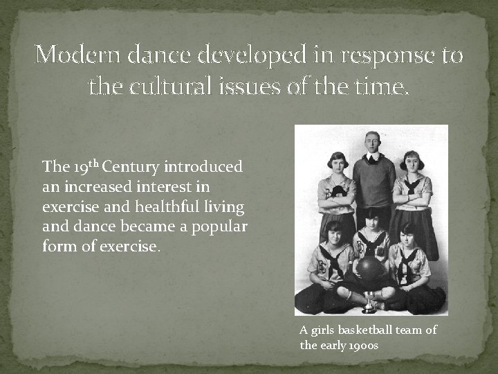 Modern dance developed in response to the cultural issues of the time. The 19