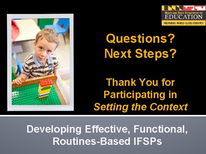 Questions? Next Steps? Thank You for Participating in Setting the Context Developing Effective, Functional,