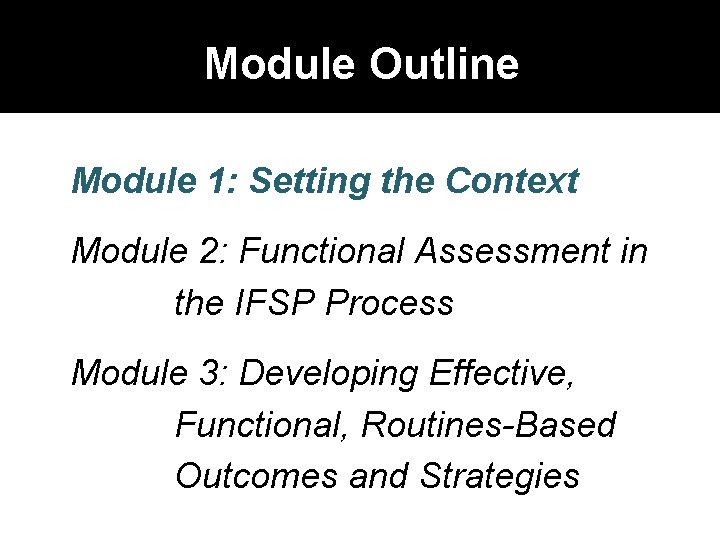 Module Outline Module 1: Setting the Context Module 2: Functional Assessment in the IFSP