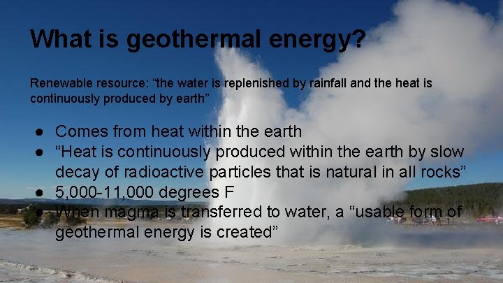 What is geothermal energy? Renewable resource: “the water is replenished by rainfall and the