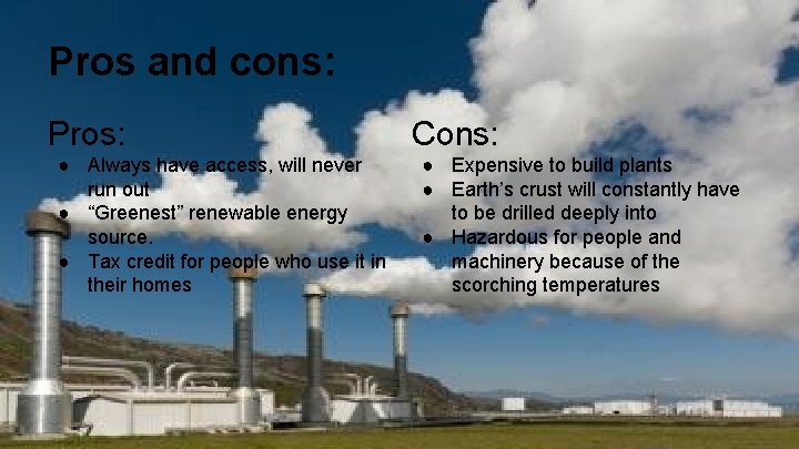 Pros and cons: Pros: ● Always have access, will never run out ● “Greenest”
