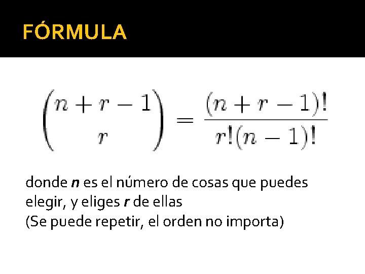 FÓRMULA donde n es el número de cosas que puedes elegir, y eliges r