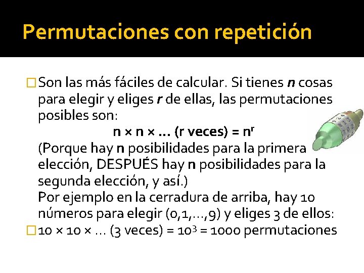 Permutaciones con repetición �Son las más fáciles de calcular. Si tienes n cosas para