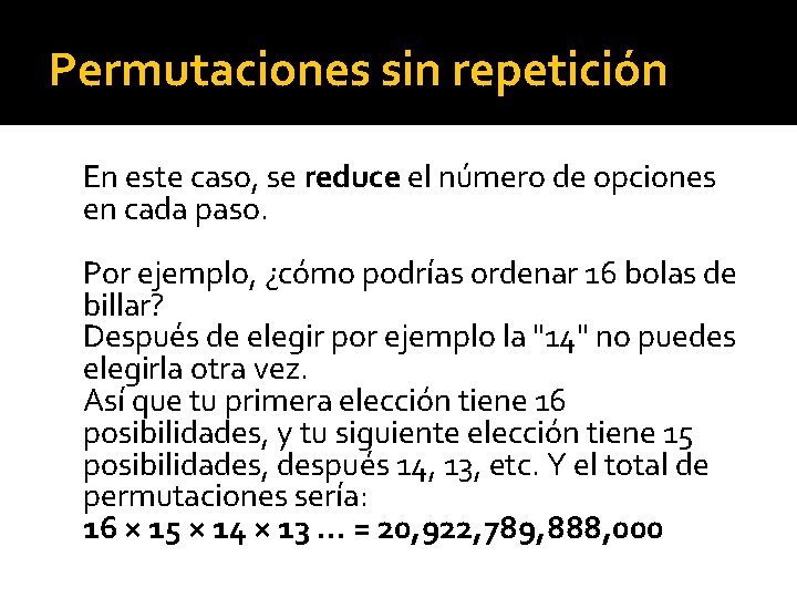 Permutaciones sin repetición En este caso, se reduce el número de opciones en cada