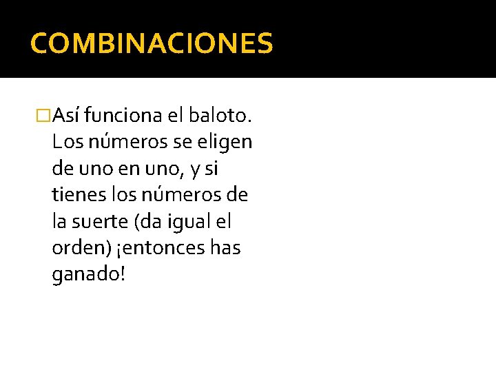 COMBINACIONES �Así funciona el baloto. Los números se eligen de uno en uno, y