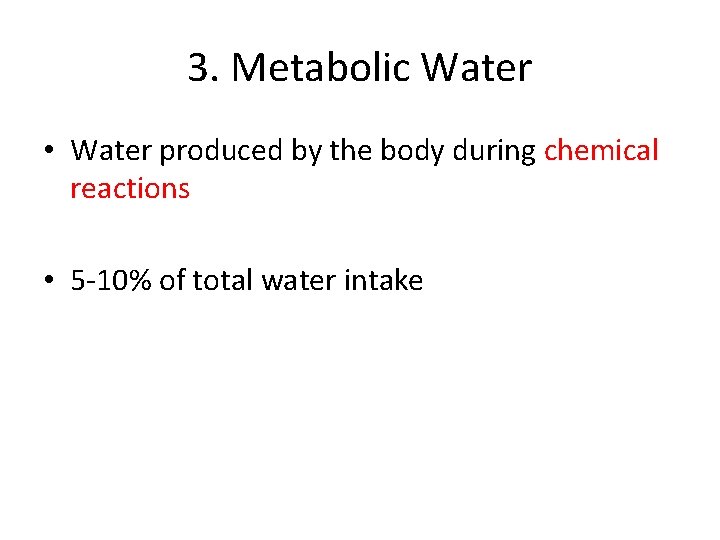 3. Metabolic Water • Water produced by the body during chemical reactions • 5
