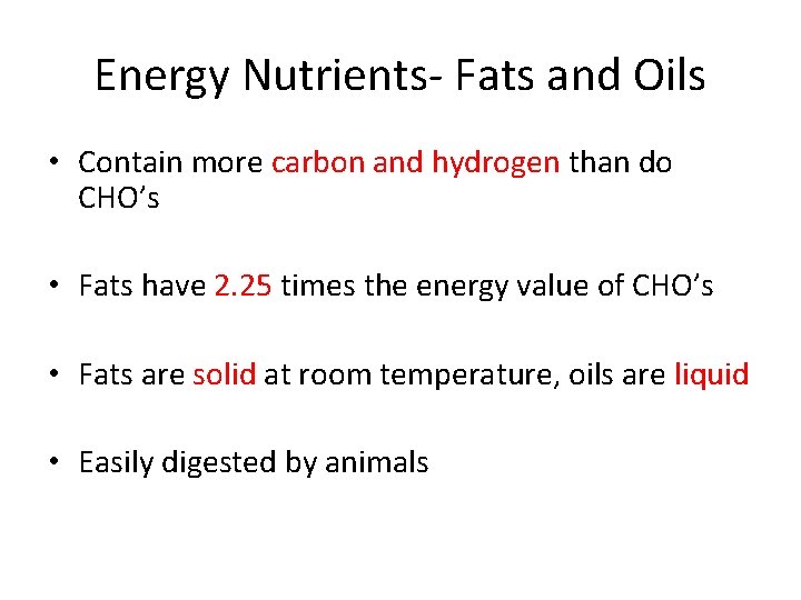 Energy Nutrients- Fats and Oils • Contain more carbon and hydrogen than do CHO’s