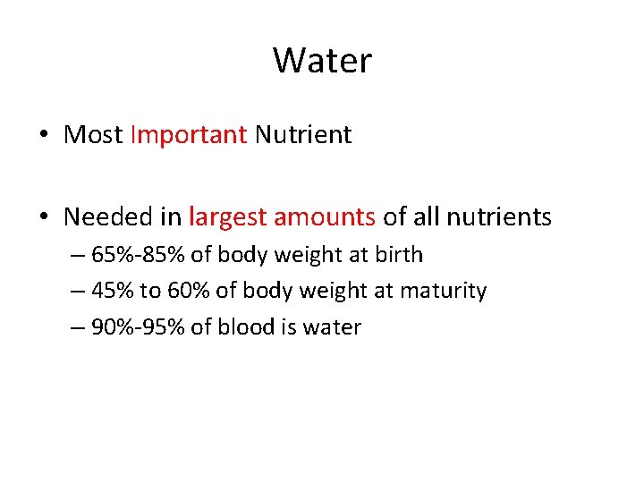 Water • Most Important Nutrient • Needed in largest amounts of all nutrients –