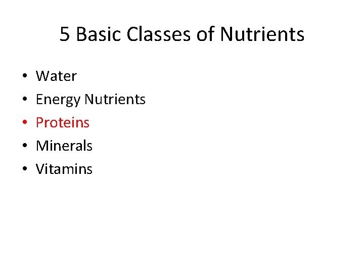 5 Basic Classes of Nutrients • • • Water Energy Nutrients Proteins Minerals Vitamins
