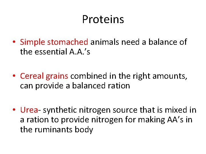 Proteins • Simple stomached animals need a balance of the essential A. A. ’s