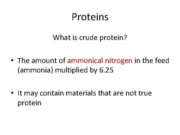 Proteins What is crude protein? • The amount of ammonical nitrogen in the feed