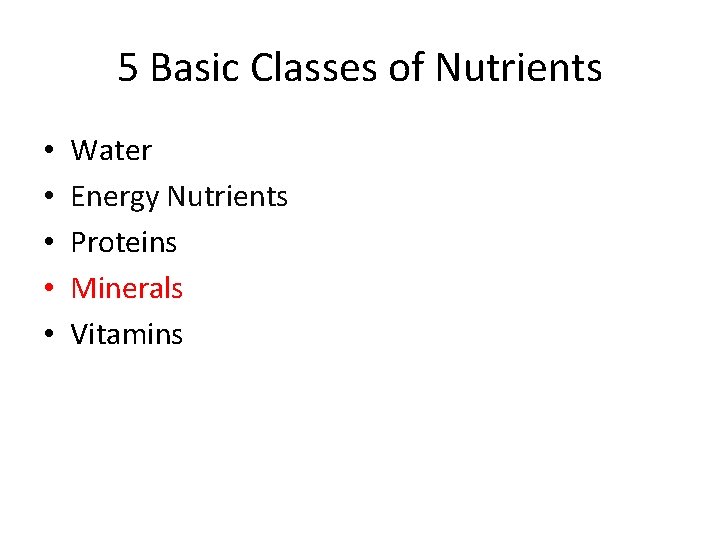 5 Basic Classes of Nutrients • • • Water Energy Nutrients Proteins Minerals Vitamins
