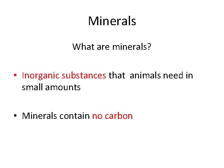 Minerals What are minerals? • Inorganic substances that animals need in small amounts •