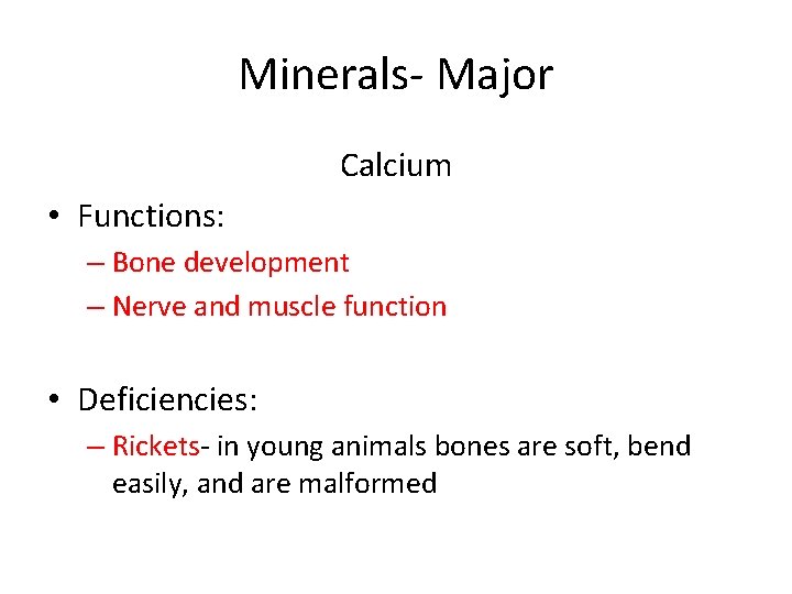 Minerals- Major Calcium • Functions: – Bone development – Nerve and muscle function •