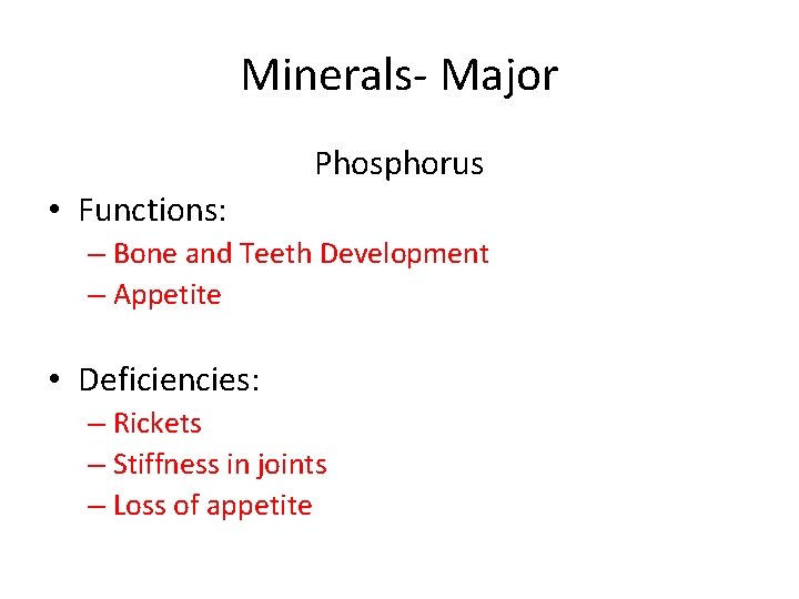 Minerals- Major Phosphorus • Functions: – Bone and Teeth Development – Appetite • Deficiencies: