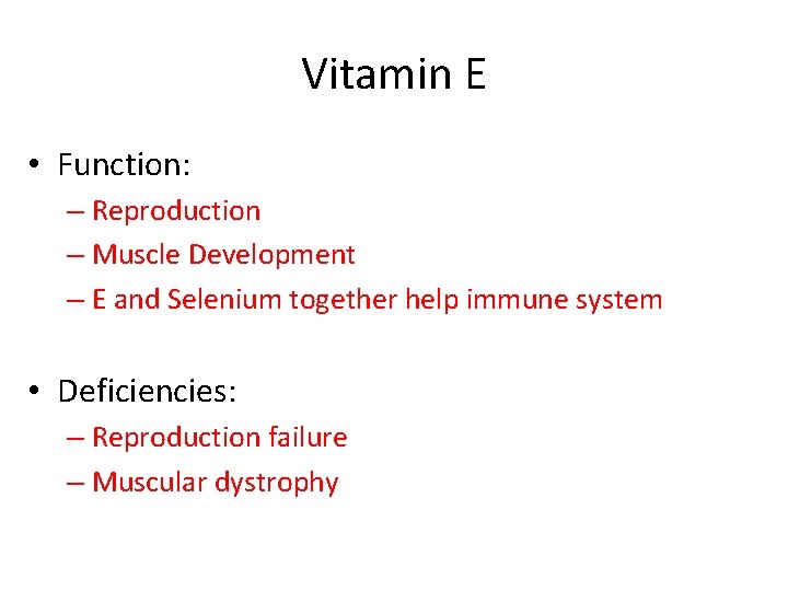 Vitamin E • Function: – Reproduction – Muscle Development – E and Selenium together