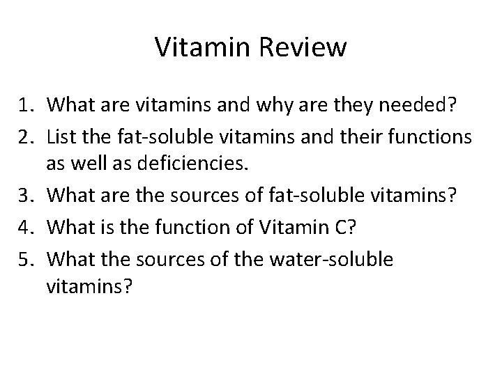 Vitamin Review 1. What are vitamins and why are they needed? 2. List the