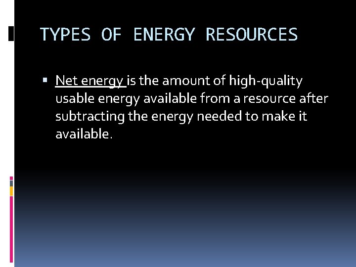 TYPES OF ENERGY RESOURCES Net energy is the amount of high-quality usable energy available