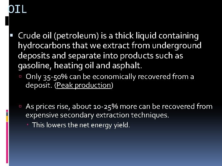 OIL Crude oil (petroleum) is a thick liquid containing hydrocarbons that we extract from