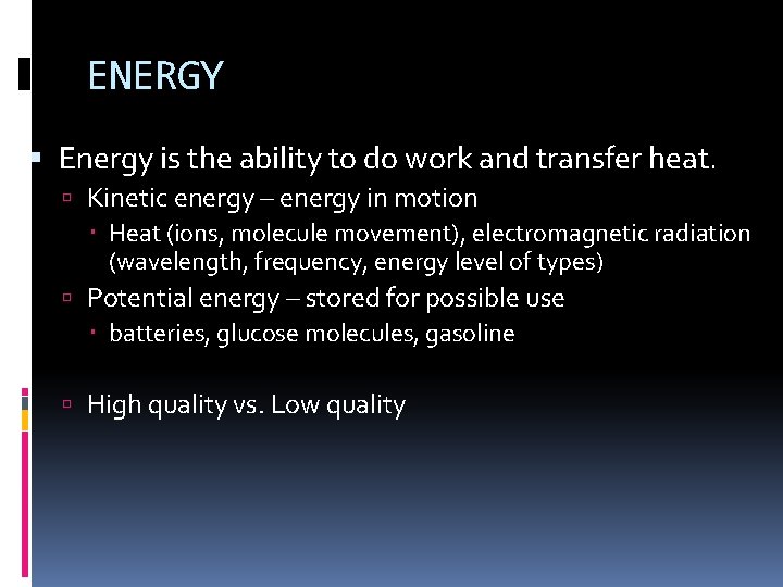 ENERGY Energy is the ability to do work and transfer heat. Kinetic energy –