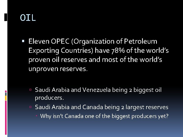 OIL Eleven OPEC (Organization of Petroleum Exporting Countries) have 78% of the world’s proven