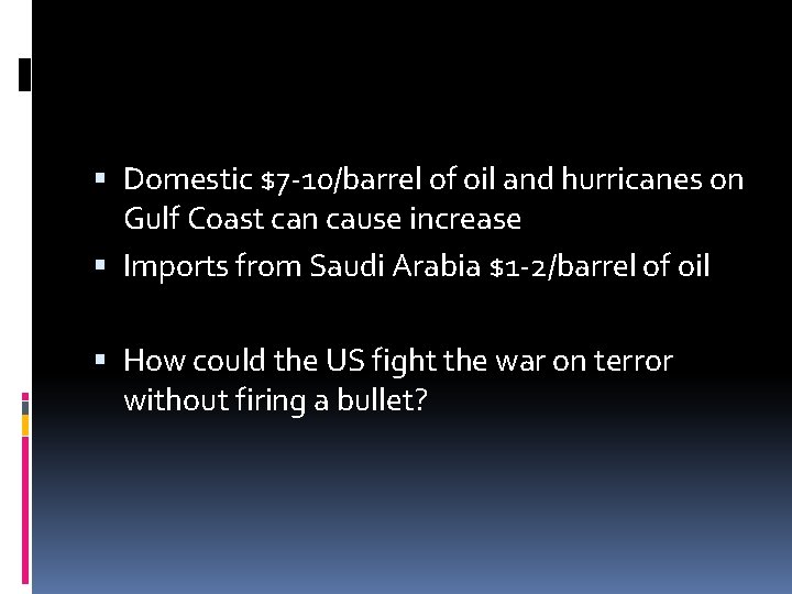  Domestic $7 -10/barrel of oil and hurricanes on Gulf Coast can cause increase