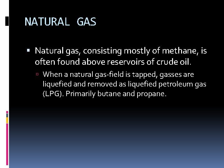 NATURAL GAS Natural gas, consisting mostly of methane, is often found above reservoirs of