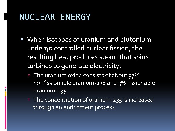 NUCLEAR ENERGY When isotopes of uranium and plutonium undergo controlled nuclear fission, the resulting