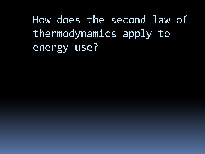 How does the second law of thermodynamics apply to energy use? 