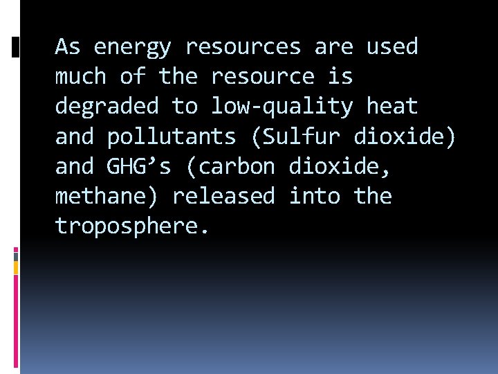 As energy resources are used much of the resource is degraded to low-quality heat