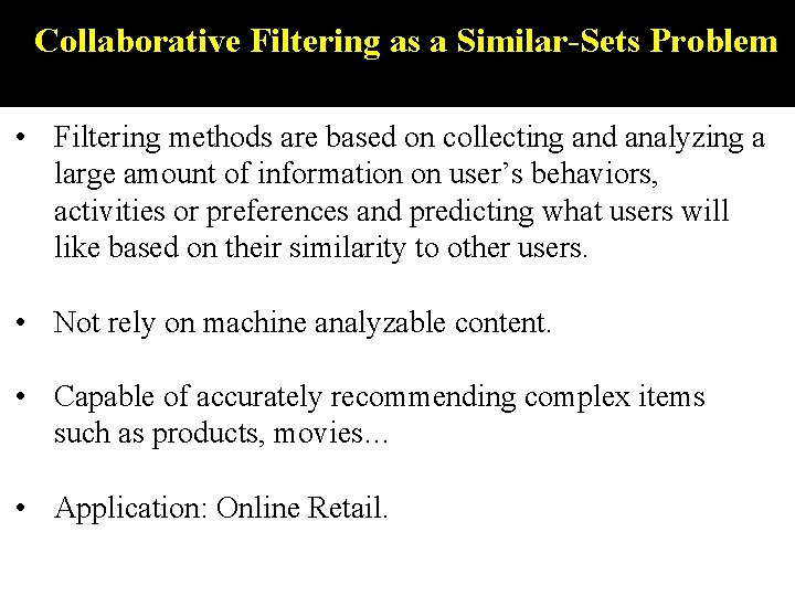 Collaborative Filtering as a Similar-Sets Problem • Filtering methods are based on collecting and