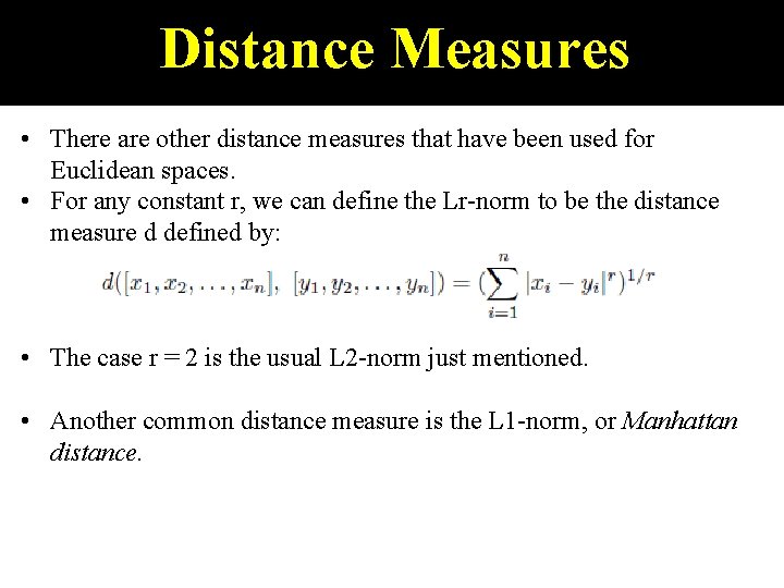 Distance Measures • There are other distance measures that have been used for Euclidean