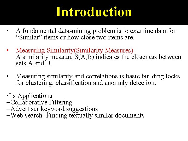 Introduction • A fundamental data-mining problem is to examine data for “Similar” items or