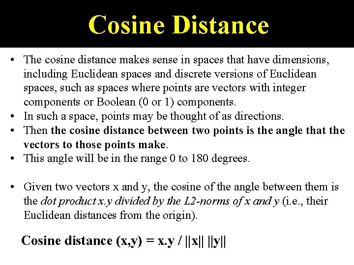 Cosine Distance • The cosine distance makes sense in spaces that have dimensions, including