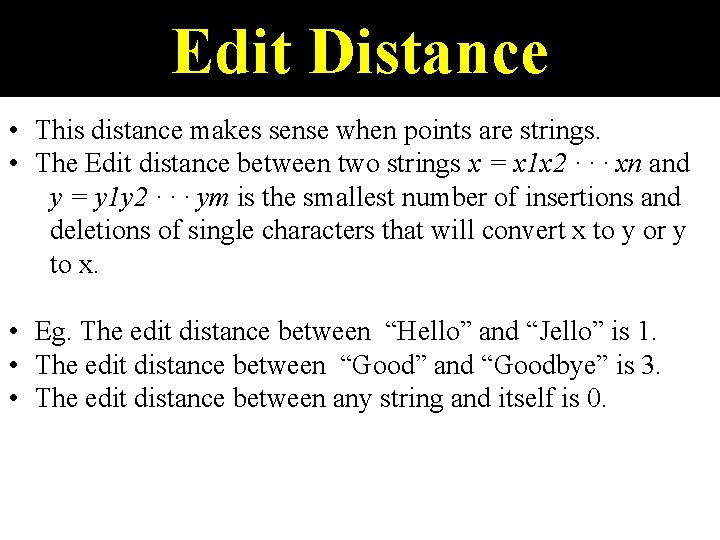 Edit Distance • This distance makes sense when points are strings. • The Edit