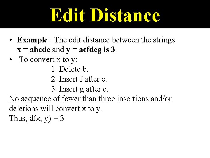 Edit Distance • Example : The edit distance between the strings x = abcde