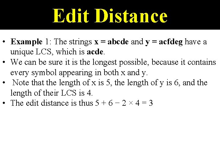 Edit Distance • Example 1: The strings x = abcde and y = acfdeg